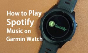 How to Play Spotify Music on Garmin Watch: Latest 2 Ways