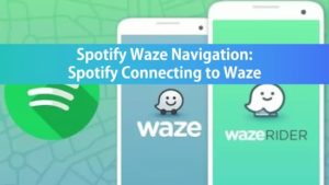 Spotify Waze Navigation: Spotify Connecting to Waze