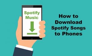 how to download spotify songs to phone