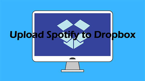 How To Upload Music From Spotify To Dropbox